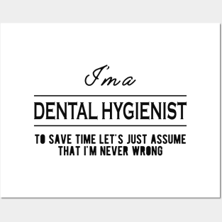 Dental Hygienist - Let's just assume that I'm never wrong Posters and Art